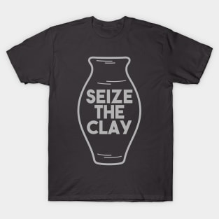 Pottery Gift " Seize The Clay " T-Shirt